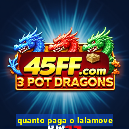 quanto paga o lalamove